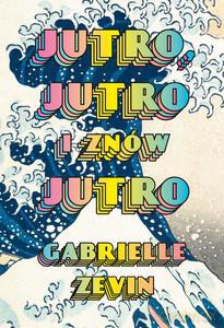 Jutro, jutro i znów jutro - Gabrielle Zevin [KSIĄŻKA]
