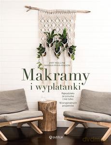 Makramy i wyplatanki. Rękodzieło ze sznurka i nie tylko. 18 oryginalnych projektów - Amy Mullins, Marnia Ryan-Raison [KSIĄŻKA]