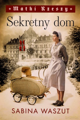 Matki Rzeszy (Tom 1) Sekretny dom - Sabina Waszut [KSIĄŻKA]