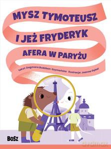 Mysz Tymoteusz i jeż Fryderyk. Afera w Paryżu - Dagmara Budzbon-Szymańska [KSIĄŻKA]