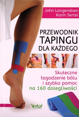 Przewodnik tapingu dla każdego. Skuteczne łagodzenie bólu i szybka pomoc na 160 dolegliwości - John Langendoen [KSIĄŻKA]