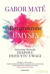 Rozproszone umysły. Przyczyny i leczenie zespołu deficytu uwagi - Gabor Mate [KSIĄŻKA]