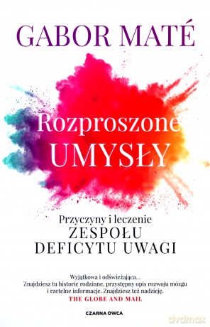 Rozproszone umysły. Przyczyny i leczenie zespołu deficytu uwagi - Gabor Mate [KSIĄŻKA]