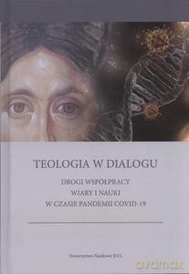 Teologia w dialogu Drogi współpracy wiary i nauki w czasie pandemii COVID-19 [KSIĄŻKA]