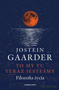 To my tu teraz jesteśmy - Jostein Gaarder [KSIĄŻKA]