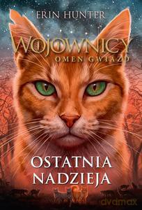 Wojownicy Omen gwiazd. Ostatnia nadzieja - Erin Hunter [KSIĄŻKA]