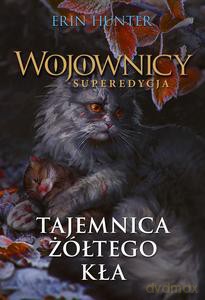 Wojownicy. Superedycja Tajemnica żółtego kła - Erin Hunter [KSIĄŻKA]