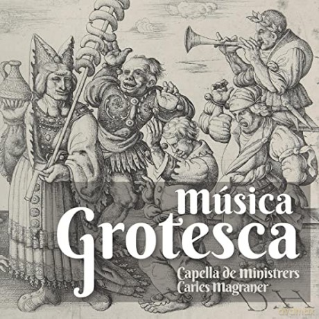 Capella de Ministrers - Musica grotesca (La Fascinante Deformidad) [CD]