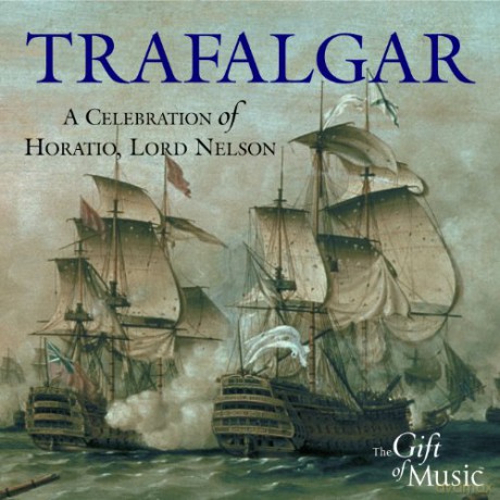 Trafalgar - A Celebration of Horatio, Lord Nelson [CD]