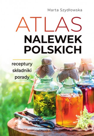 Atlas nalewek polskich - Marta Szydłowska [KSIĄŻKA]