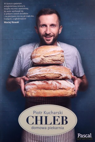 Chleb. Domowa piekarnia - Piotr Kucharski [KSIĄŻKA]
