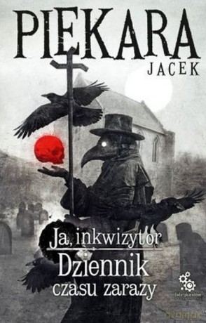 Dziennik czasu zarazy. Ja, inkwizytor - Jacek Piekara [KSIĄŻKA]