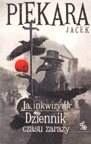 Dziennik czasu zarazy. Ja, inkwizytor - Jacek Piekara [KSIĄŻKA]