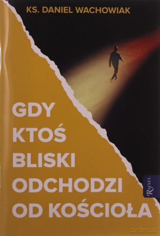 Gdy ktoś bliski odchodzi od Kościoła - Daniel Wachowiak [KSIĄŻKA]