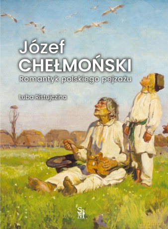Józef Chełmoński. Romantyk polskiego pejzażu - Luba Ristujczina [KSIĄŻKA]
