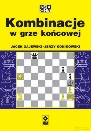 Kombinacje w grze końcowej - Jerzy Konikowski, Jacek Gajewski [KSIĄŻKA]