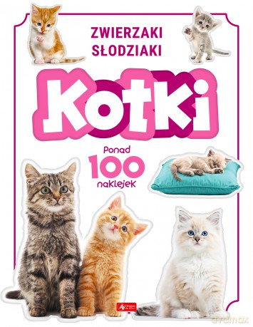Kotki. Zwierzaki słodziaki [KSIĄŻKA]