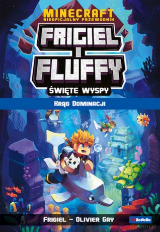 Krąg dominacji Święte wyspy. Frigiel i Fluffy nieoficjalny przewodnik po świecie Minecraft - Frigiel, Oliwier Gay [KSIĄŻKA]