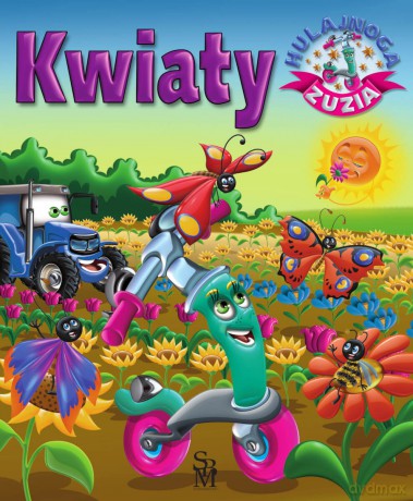 Kwiaty. Hulajnoga Zuzia - Karolina Górska, Wojciech Górski [KSIĄŻKA]