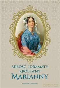 Miłość i dramaty królewny Marianny - Krzysztof R. Mazurski [KSIĄŻKA]