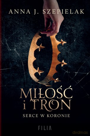 Miłość i tron - Anna J. Szepielak [KSIĄŻKA]