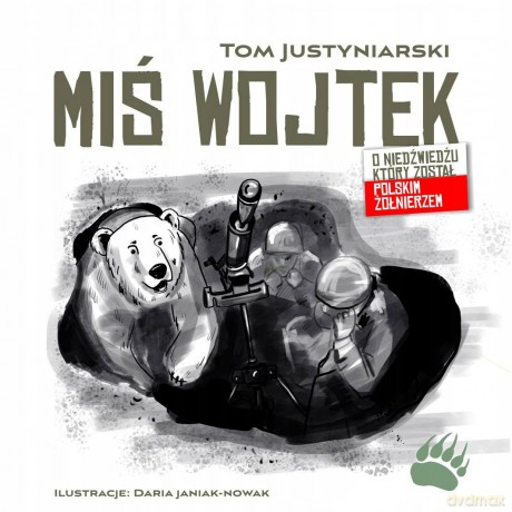 Miś Wojtek. O niedźwiedziu, który został polskim żołnierzem - Tom Justyniarski [KSIĄŻKA]