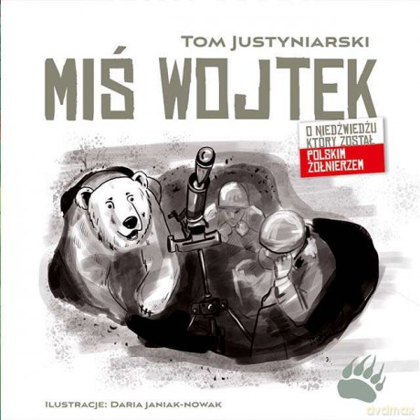 Miś Wojtek. O niedźwiedziu, który został polskim żołnierzem - Tom Justyniarski [KSIĄŻKA]