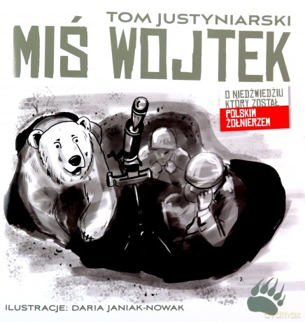 Miś Wojtek. O niedźwiedziu, który został polskim żołnierzem - Tom Justyniarski [KSIĄŻKA]
