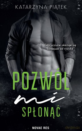 Pozwól mi spłonąć - Katarzyna Piątek [KSIĄŻKA]