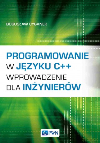 Programowanie w języku C++. Wprowadzenie dla inżynierów - Bogusław Cyganek [KSIĄŻKA]