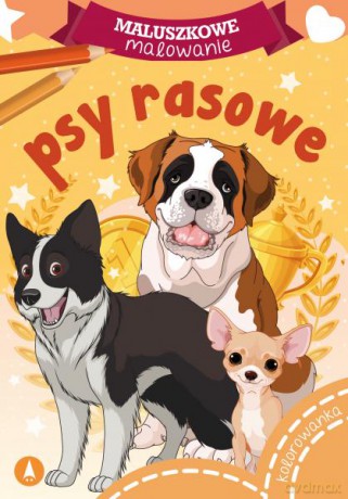 Psy rasowe. Maluszkowe malowanie [KSIĄŻKA]