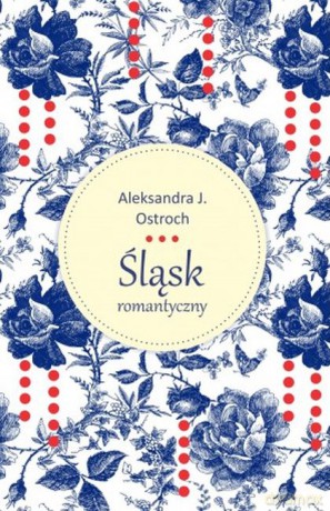 Śląsk romantyczny - Aleksandra J. Ostroch [KSIĄŻKA]