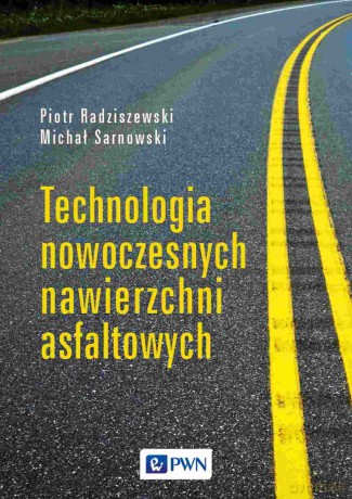 Technologia nowoczesnych nawierzchni asfaltowych - Piotr Radziszewski, Michał Sarnowski [KSIĄŻKA]