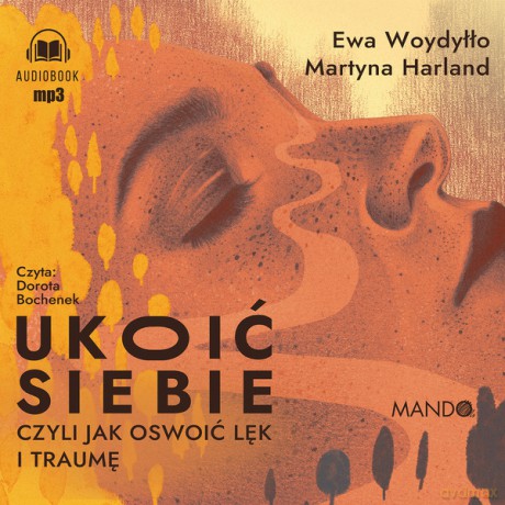 Ukoić siebie, czyli jak oswoić lęk i traumę - Ewa Woydyłło, Martyna Harland [AUDIOBOOK]