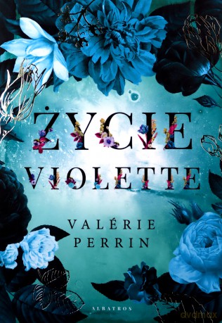 Życie Violette - Valerie Perrin [KSIĄŻKA]