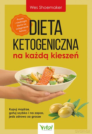 Dieta ketogeniczna na każdą kieszeń. Kupuj mądrze, gotuj szybko i na zapas, jedz zdrowo za grosze - Wes Shoemaker [KSIĄŻKA]