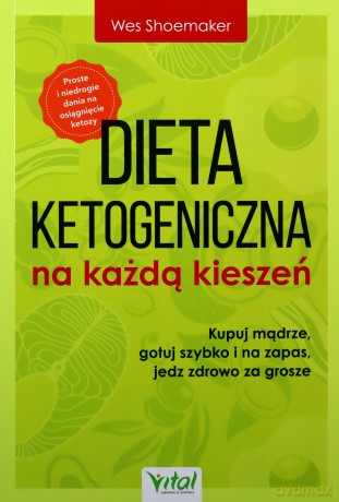 Dieta ketogeniczna na każdą kieszeń. Kupuj mądrze, gotuj szybko i na zapas, jedz zdrowo za grosze - Wes Shoemaker [KSIĄŻKA]