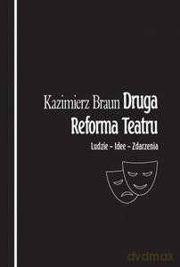 Druga reforma teatru. Ludzie - Idee - Zdarzenia - Kazimierz Braun [KSIĄŻKA]