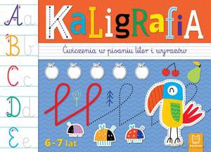 Kaligrafia. Ćwiczenia w pisaniu liter i wyrazów 6-7 lat - Agata Kaczyńska [KSIĄŻKA]