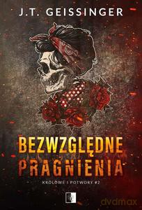 Królowe i potwory (Tom 2) Bezwzględne pragnienia - J.T. Geissinger [KSIĄŻKA]