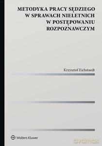Metodyka pracy sędziego w sprawach nieletnich w postępowaniu rozpoznawczym - Krzysztof Eichstaedt [KSIĄŻKA]