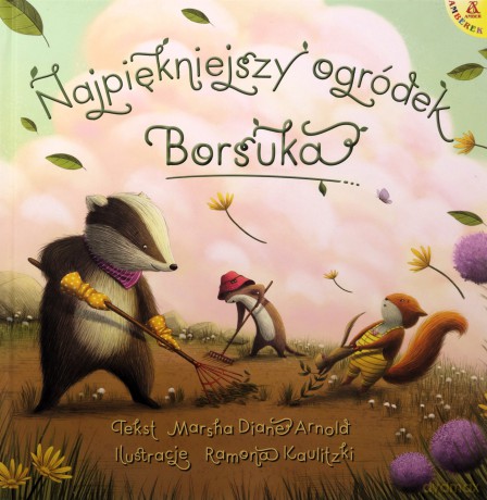 Najpiękniejszy ogródek Borsuka - Arnold Marsha Diane, Ramona Kaulitzki [KSIĄŻKA]
