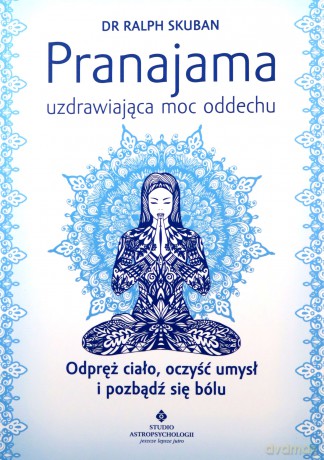 Pranajama - uzdrawiająca moc oddechu - Ralph Skuban [KSIĄŻKA]