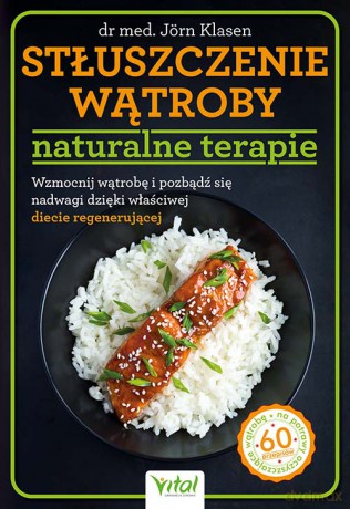Stłuszczenie wątroby - naturalne terapie. Wzmocnij wątrobę i pozbądź się nadwagi dzięki właściwej diecie regenerującej - Jorn Klasen [KSIĄŻKA]