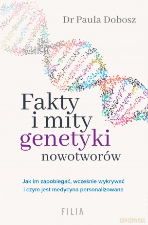 Fakty i mity genetyki nowotworów - Paula Dobosz [KSIĄŻKA]