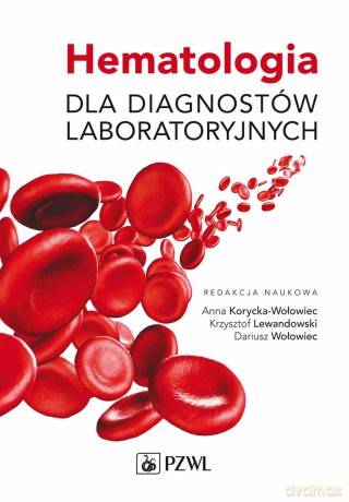 Hematologia dla diagnostów laboratoryjnych - Anna Korycka-Wołowiec, Krzysztof Lewandowski, Dariusz Wołowiec [KSIĄŻKA]