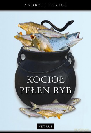 Kocioł pełen ryb - Andrzej Kozioł [KSIĄŻKA]