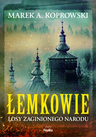 Łemkowie. Losy zaginionego narodu - Marek A. Koprowski [KSIĄŻKA]