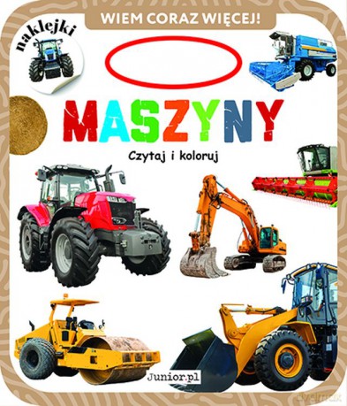 Maszyny. Czytaj i koloruj. Wiem coraz więcej! [KSIĄŻKA]