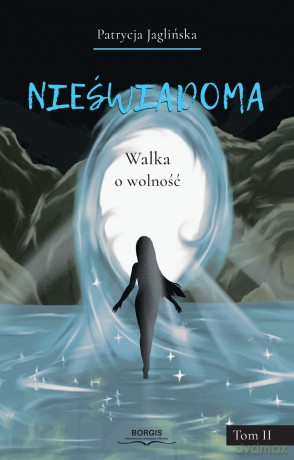 Nieświadoma. Walka o wolność (Tom 2) - Patrycja Jaglińska [KSIĄŻKA]